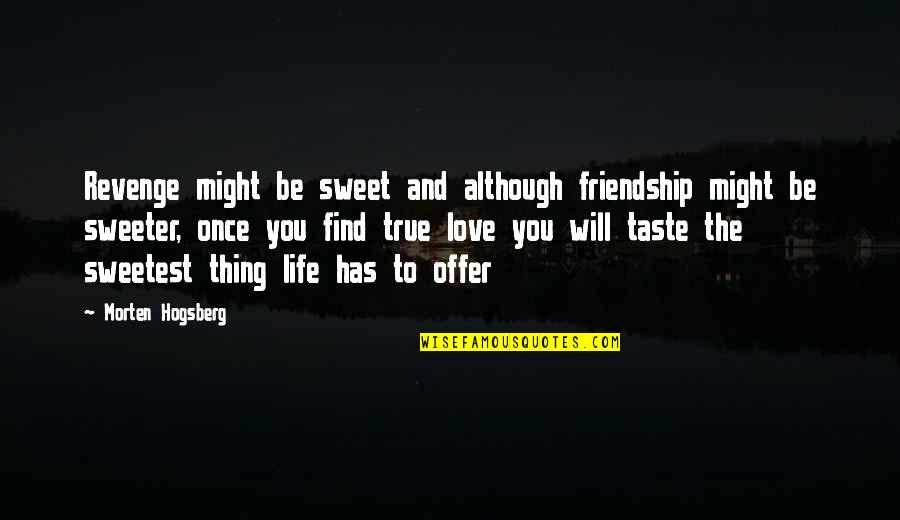 True Friendship And Life Quotes By Morten Hogsberg: Revenge might be sweet and although friendship might True Friendship And Life Quotes By Morten Hogsberg: Revenge might be sweet and although friendship might