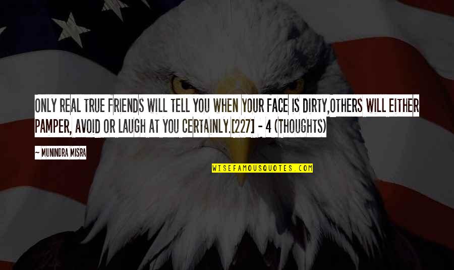 True Friendship And Life Quotes By Munindra Misra: Only real true friends will tell you when True Friendship And Life Quotes By Munindra Misra: Only real true friends will tell you when