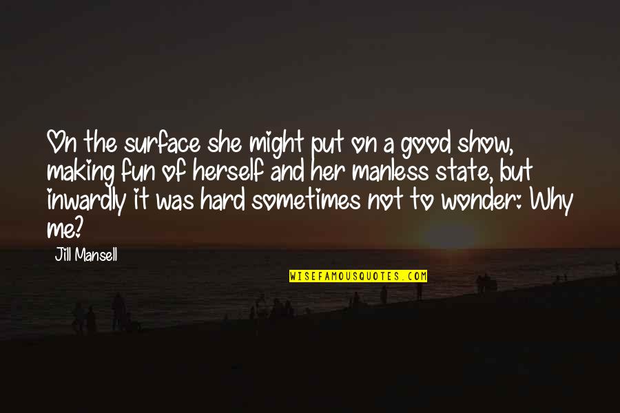 True Friendship Hurt Quotes By Jill Mansell: On the surface she might put on a True Friendship Hurt Quotes By Jill Mansell: On the surface she might put on a