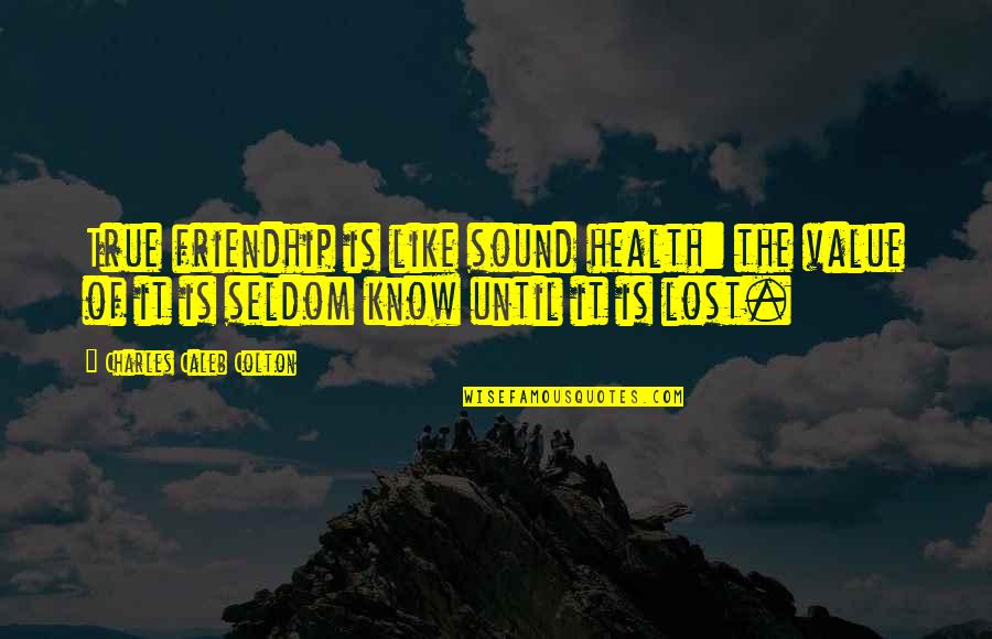 True Friendship Is Quotes By Charles Caleb Colton: True friendhip is like sound health: the value True Friendship Is Quotes By Charles Caleb Colton: True friendhip is like sound health: the value