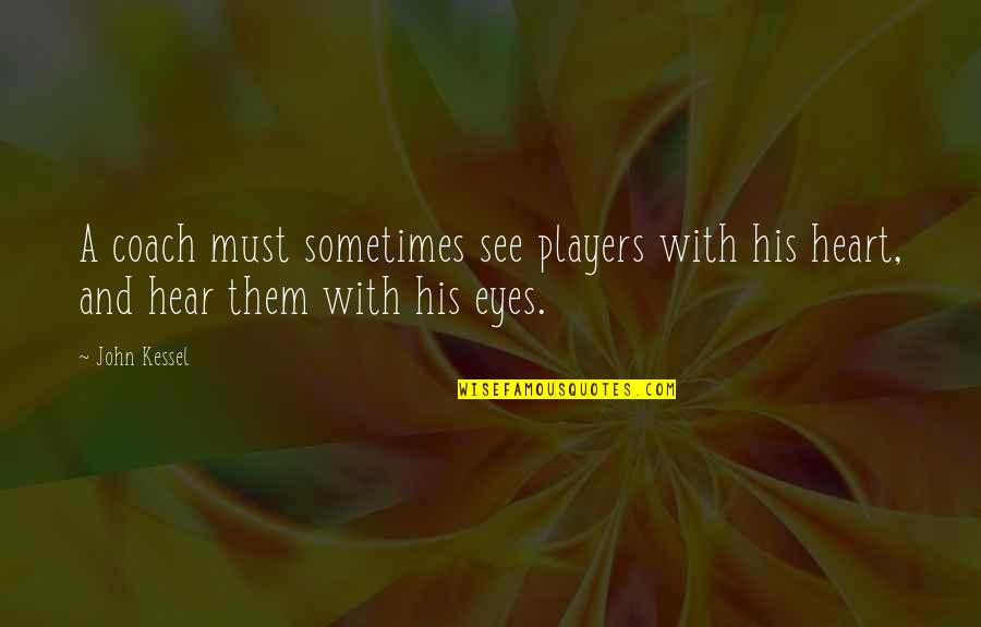 True Friendship Long Quotes By John Kessel: A coach must sometimes see players with his