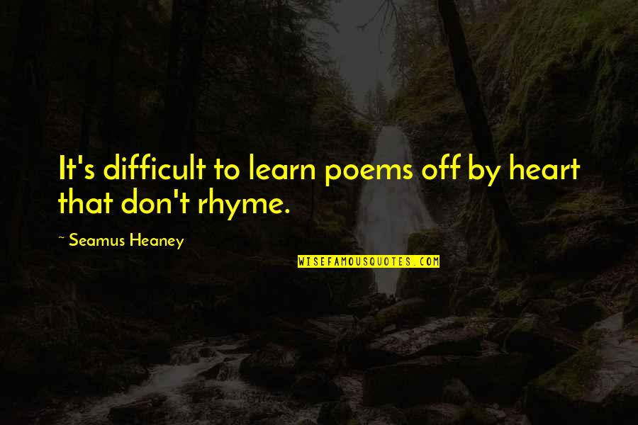 True Friendship Long Quotes By Seamus Heaney: It's difficult to learn poems off by heart True Friendship Long Quotes By Seamus Heaney: It's difficult to learn poems off by heart