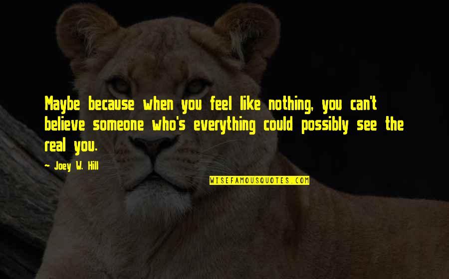 True Funny Inspirational Quotes By Joey W. Hill: Maybe because when you feel like nothing, you