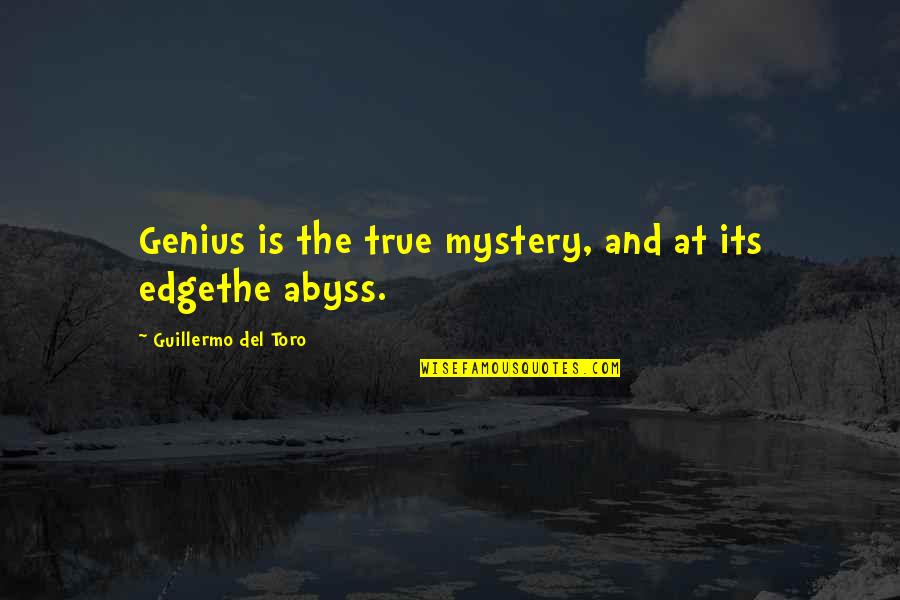 True Genius Quotes By Guillermo Del Toro: Genius is the true mystery, and at its True Genius Quotes By Guillermo Del Toro: Genius is the true mystery, and at its
