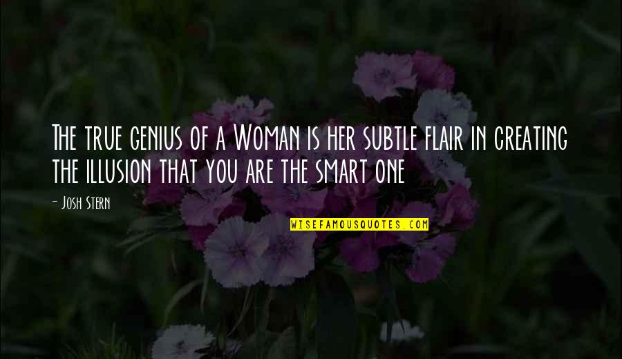 True Genius Quotes By Josh Stern: The true genius of a Woman is her True Genius Quotes By Josh Stern: The true genius of a Woman is her