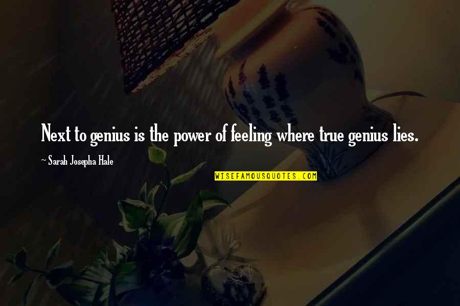 True Genius Quotes By Sarah Josepha Hale: Next to genius is the power of feeling True Genius Quotes By Sarah Josepha Hale: Next to genius is the power of feeling