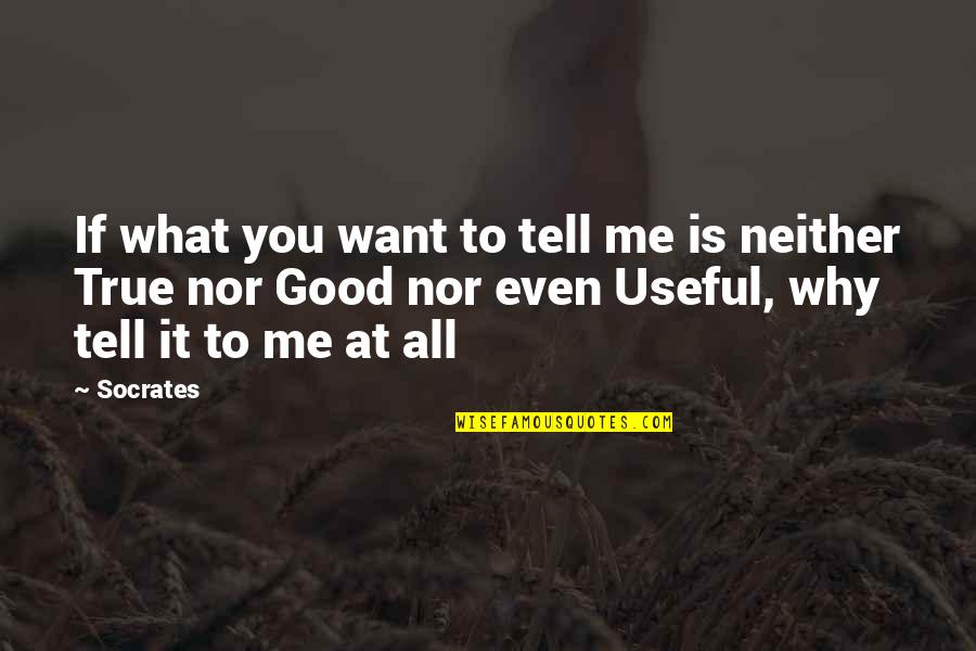 True Good Quotes By Socrates: If what you want to tell me is