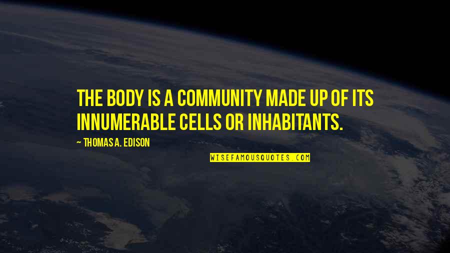 True Governance Quotes By Thomas A. Edison: The body is a community made up of