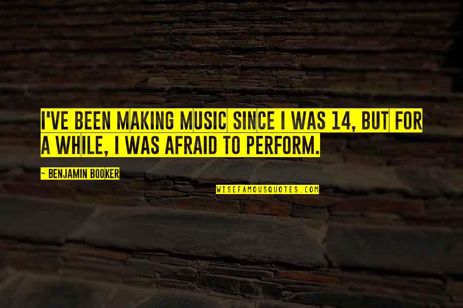 True Grit 1969 Quotes By Benjamin Booker: I've been making music since I was 14,