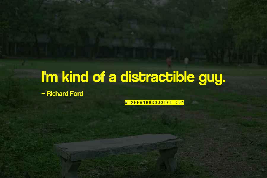 True Grit Important Quotes By Richard Ford: I'm kind of a distractible guy.