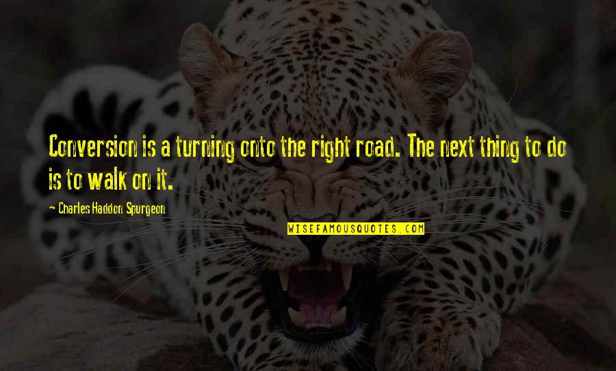 True Grit Quotes By Charles Haddon Spurgeon: Conversion is a turning onto the right road. True Grit Quotes By Charles Haddon Spurgeon: Conversion is a turning onto the right road.