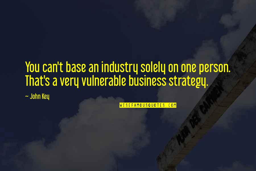 True Grit Quotes By John Key: You can't base an industry solely on one True Grit Quotes By John Key: You can't base an industry solely on one
