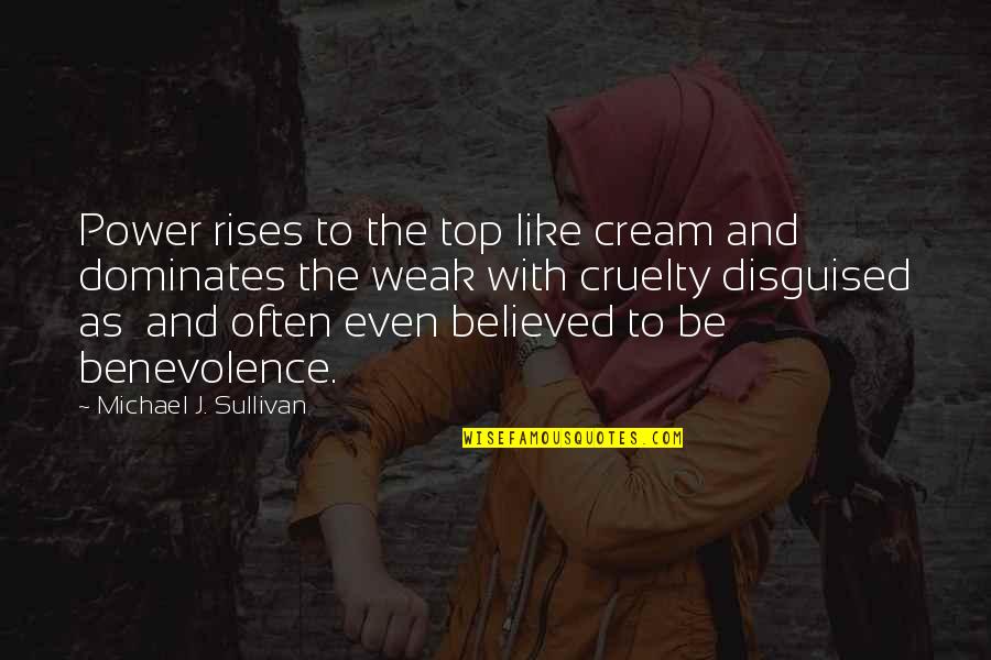 True Grit Rooster Quotes By Michael J. Sullivan: Power rises to the top like cream and True Grit Rooster Quotes By Michael J. Sullivan: Power rises to the top like cream and