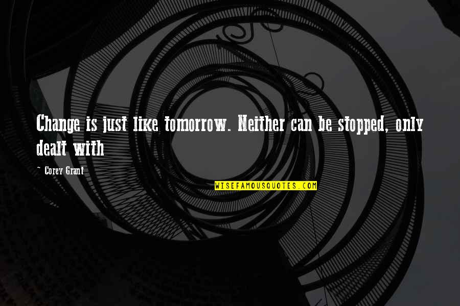 True Grit Stonehill Quotes By Corey Grant: Change is just like tomorrow. Neither can be