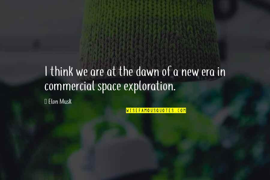 True Grit Stonehill Quotes By Elon Musk: I think we are at the dawn of