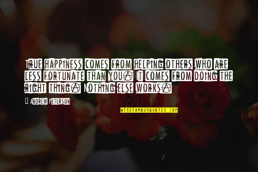 True Happiness Comes Within Quotes By Andrew Peterson: True happiness comes from helping others who are