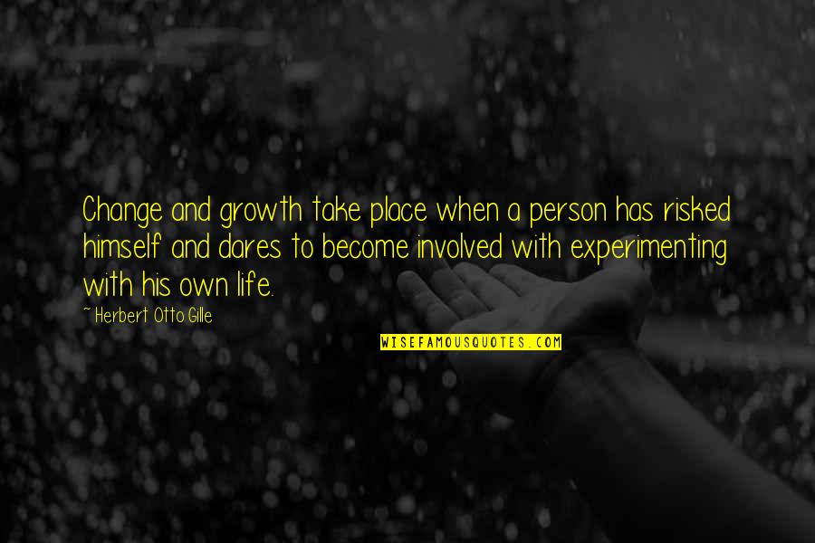 True Happiness In God Quotes By Herbert Otto Gille: Change and growth take place when a person True Happiness In God Quotes By Herbert Otto Gille: Change and growth take place when a person