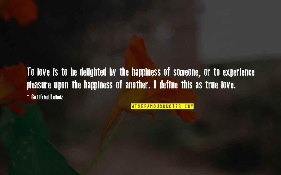 True Happiness Is Quotes By Gottfried Leibniz: To love is to be delighted by the