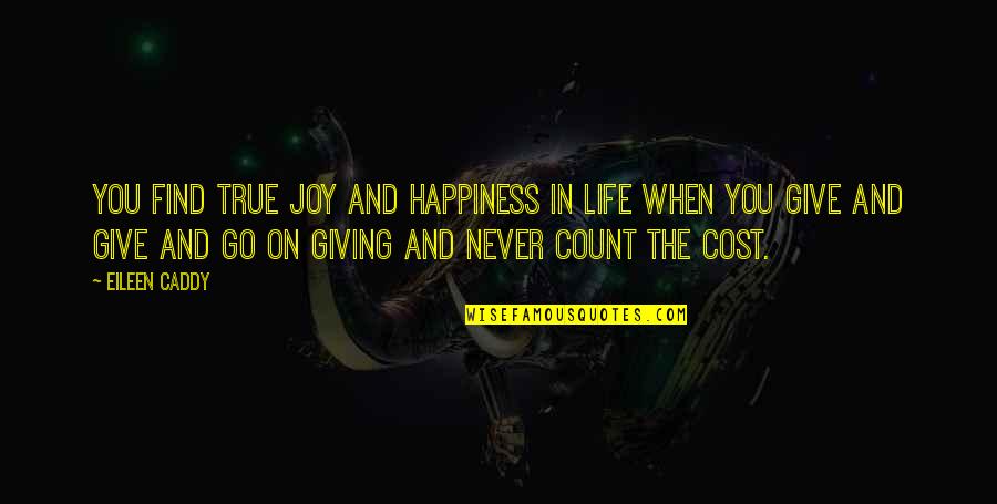 True Happiness Life Quotes By Eileen Caddy: You find true joy and happiness in life