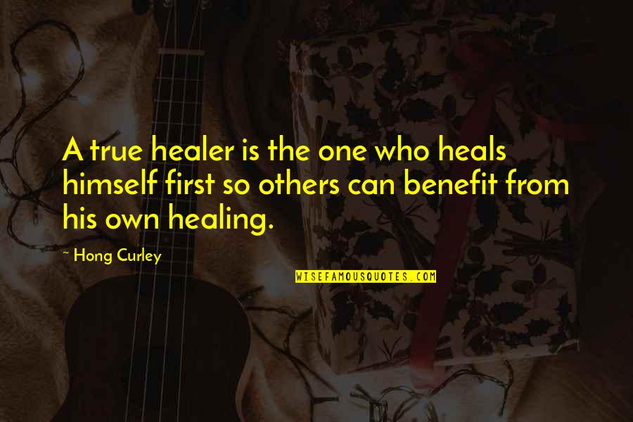 True Healing Quotes By Hong Curley: A true healer is the one who heals True Healing Quotes By Hong Curley: A true healer is the one who heals
