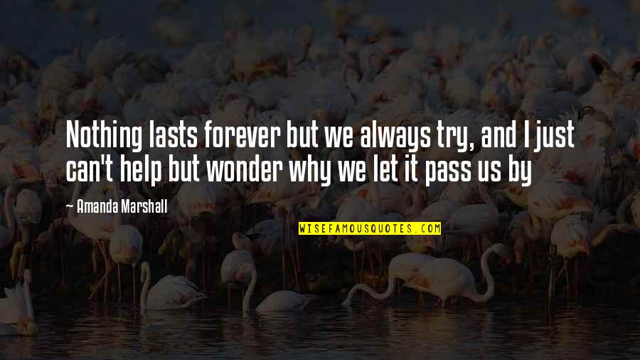 True Heartbreakers Quotes By Amanda Marshall: Nothing lasts forever but we always try, and