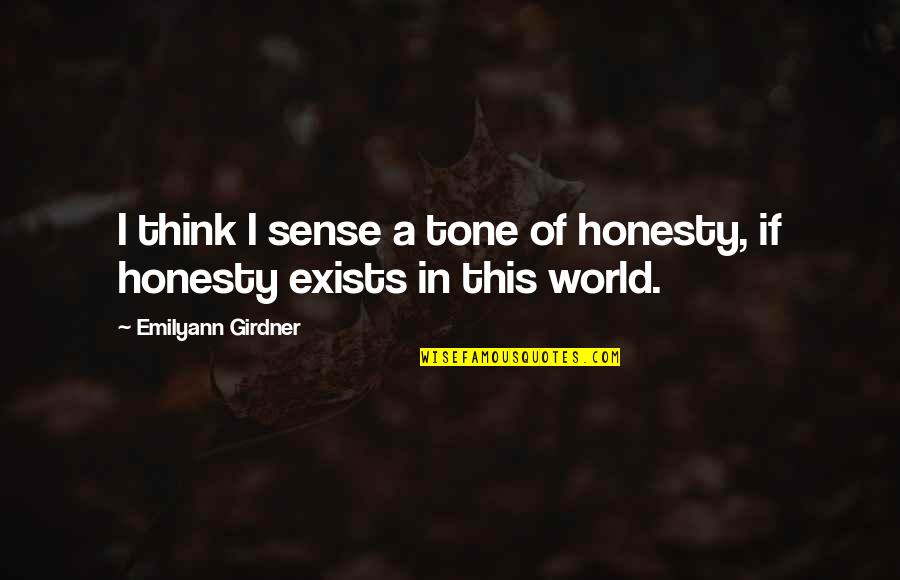 True Honesty Quotes By Emilyann Girdner: I think I sense a tone of honesty,