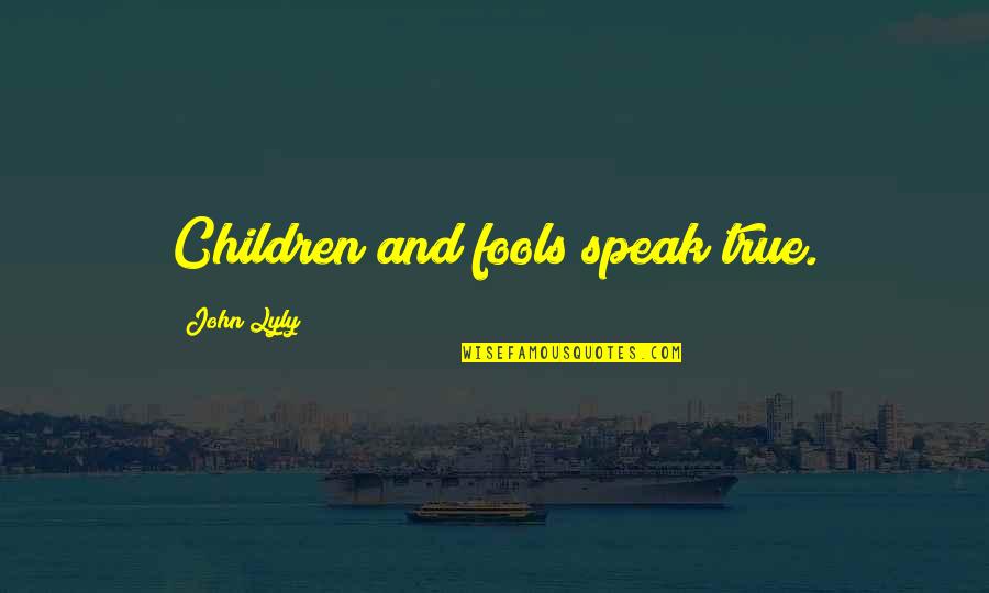 True Honesty Quotes By John Lyly: Children and fools speak true.