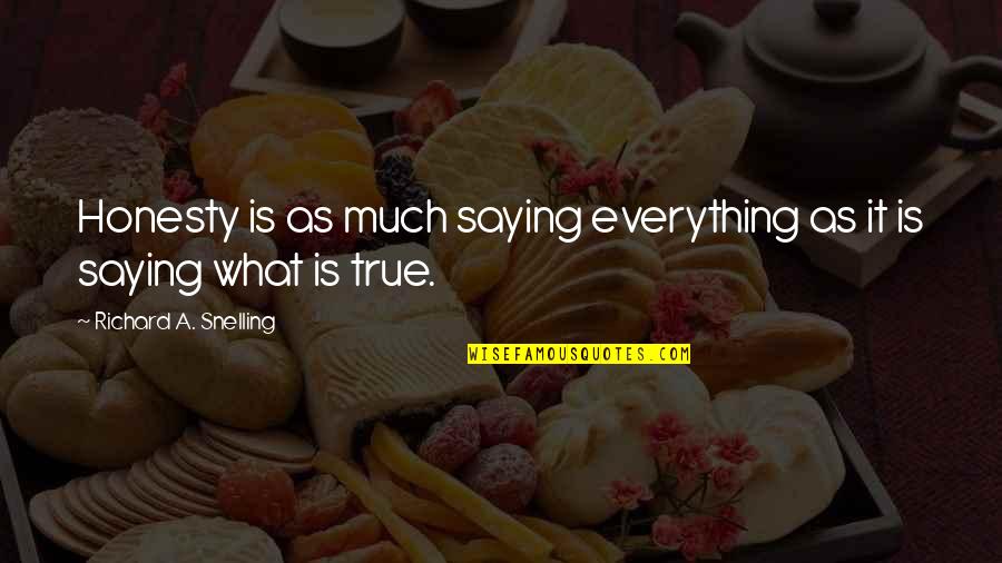 True Honesty Quotes By Richard A. Snelling: Honesty is as much saying everything as it