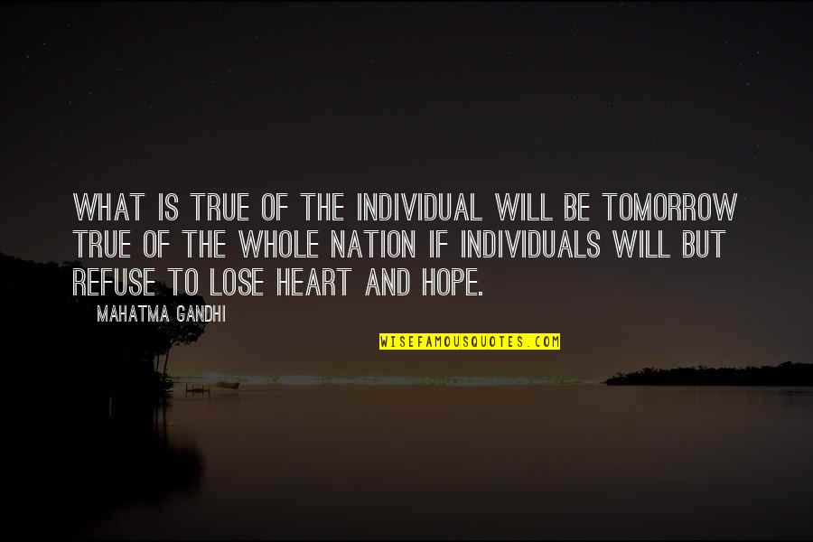 True Hope Quotes By Mahatma Gandhi: What is true of the individual will be True Hope Quotes By Mahatma Gandhi: What is true of the individual will be