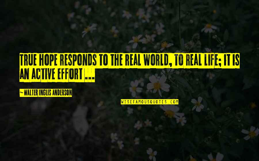 True Hope Quotes By Walter Inglis Anderson: True hope responds to the real world, to True Hope Quotes By Walter Inglis Anderson: True hope responds to the real world, to