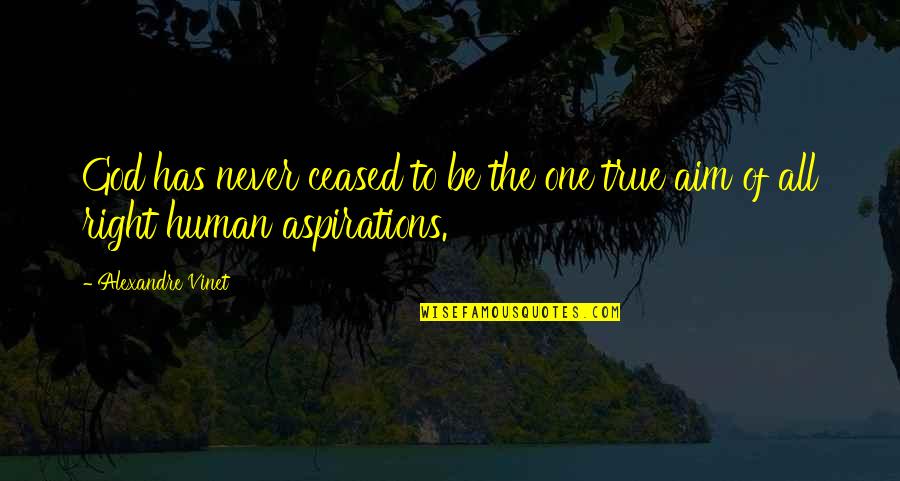 True Human Right Quotes By Alexandre Vinet: God has never ceased to be the one