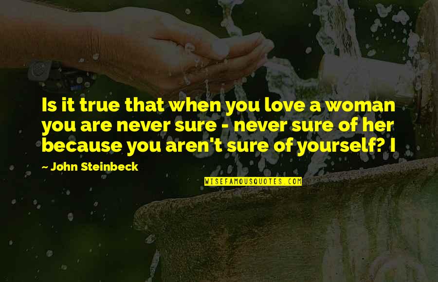 True I Love You Quotes By John Steinbeck: Is it true that when you love a
