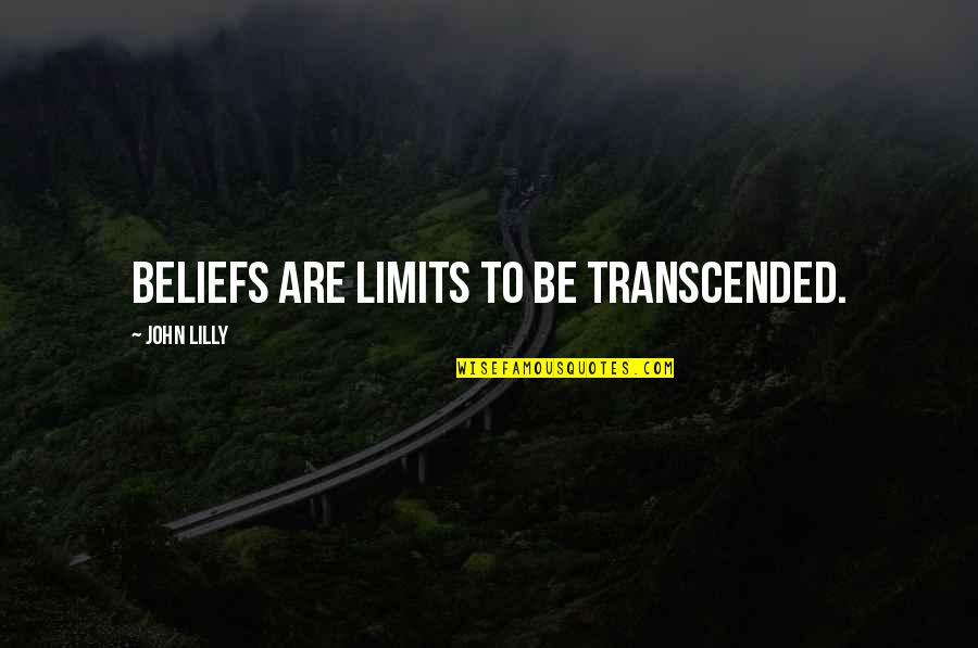 True Ims Quotes By John Lilly: Beliefs are limits to be transcended. True Ims Quotes By John Lilly: Beliefs are limits to be transcended.