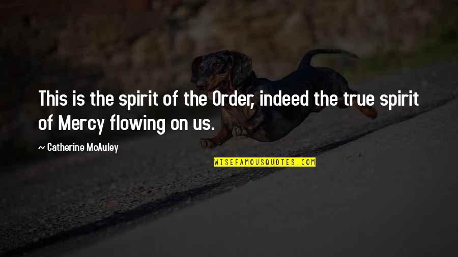 True Indeed Quotes By Catherine McAuley: This is the spirit of the Order, indeed