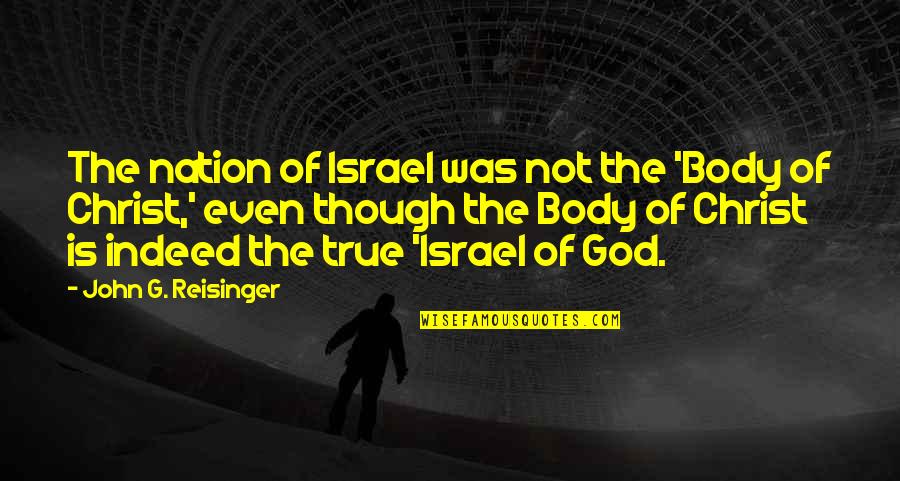 True Indeed Quotes By John G. Reisinger: The nation of Israel was not the 'Body