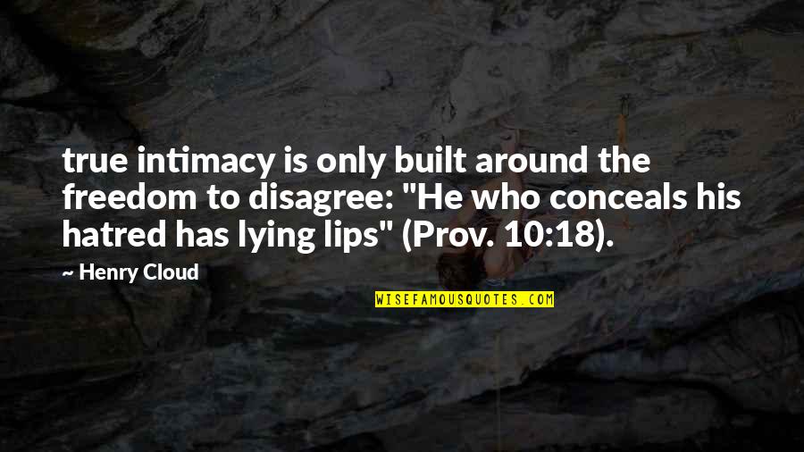 True Intimacy Quotes By Henry Cloud: true intimacy is only built around the freedom True Intimacy Quotes By Henry Cloud: true intimacy is only built around the freedom