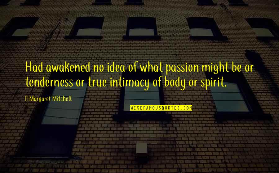 True Intimacy Quotes By Margaret Mitchell: Had awakened no idea of what passion might