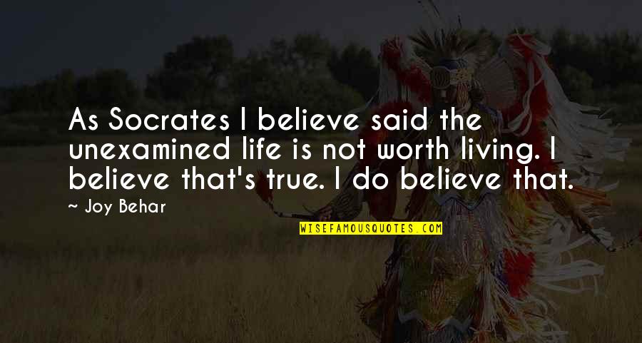 True Joy Quotes By Joy Behar: As Socrates I believe said the unexamined life
