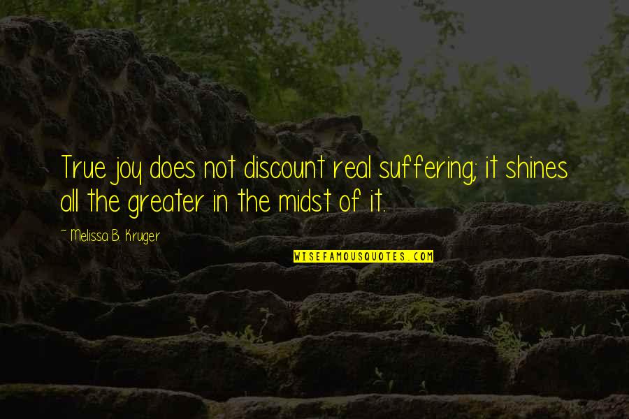 True Joy Quotes By Melissa B. Kruger: True joy does not discount real suffering; it