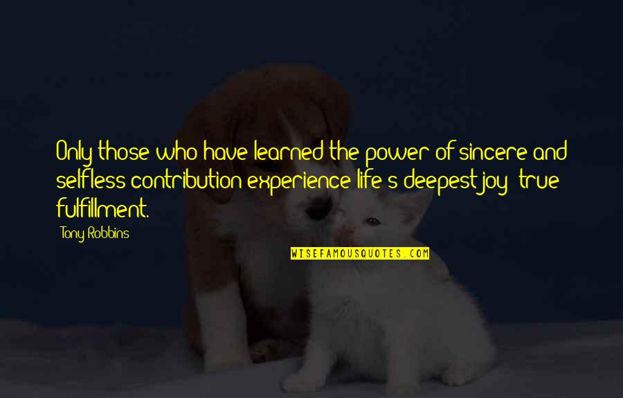 True Joy Quotes By Tony Robbins: Only those who have learned the power of