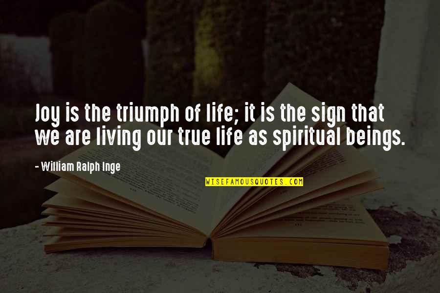 True Joy Quotes By William Ralph Inge: Joy is the triumph of life; it is