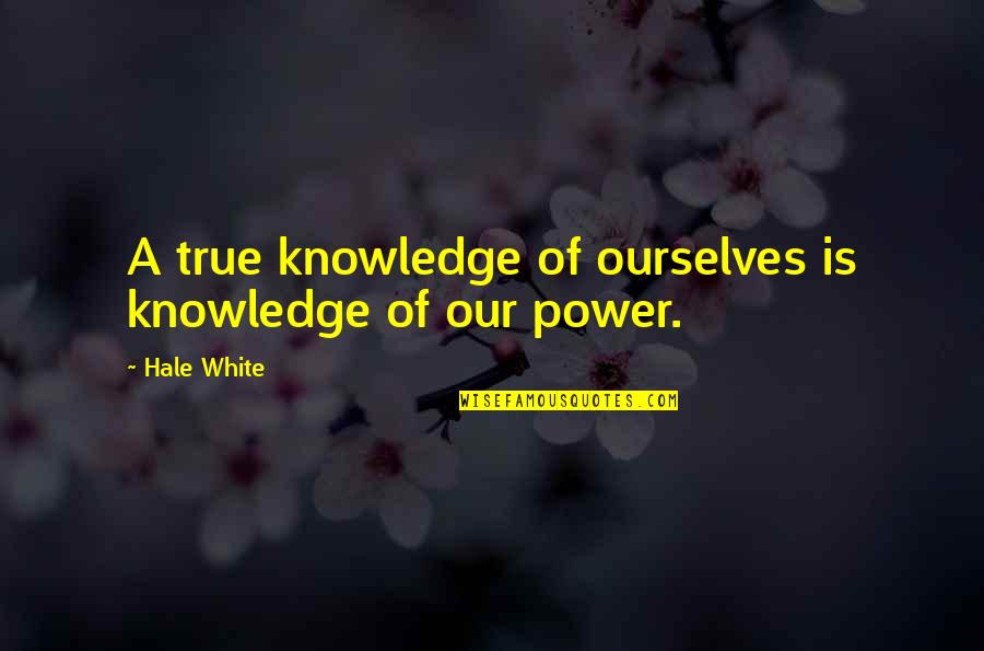 True Knowledge Quotes By Hale White: A true knowledge of ourselves is knowledge of