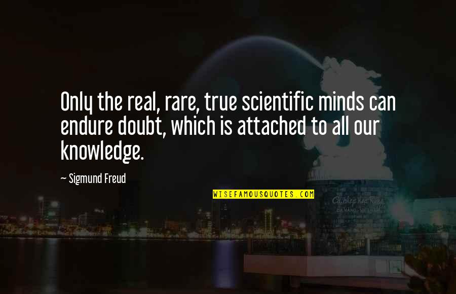 True Knowledge Quotes By Sigmund Freud: Only the real, rare, true scientific minds can