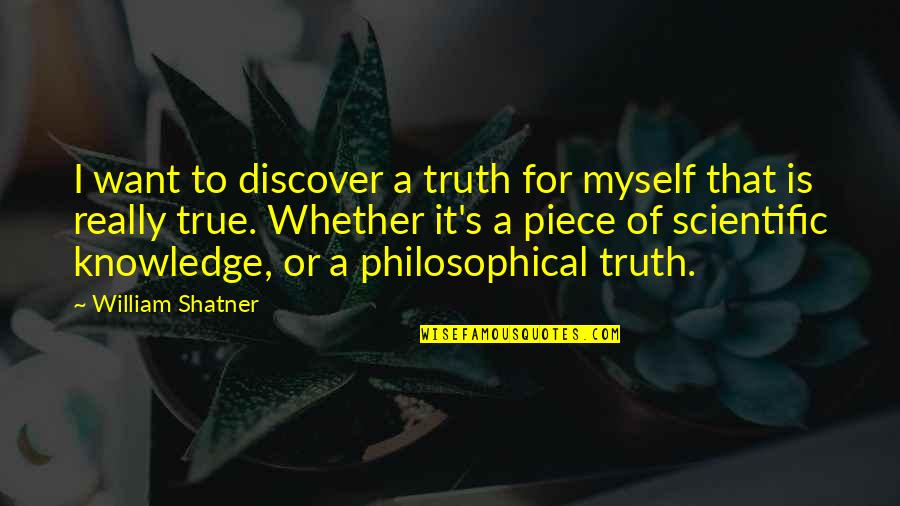 True Knowledge Quotes By William Shatner: I want to discover a truth for myself