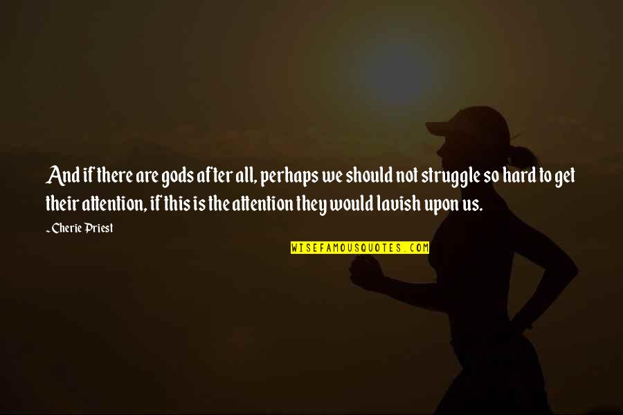 True Lads Quotes By Cherie Priest: And if there are gods after all, perhaps True Lads Quotes By Cherie Priest: And if there are gods after all, perhaps