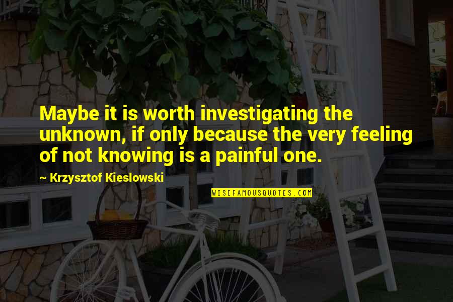 True Lasting Love Quotes By Krzysztof Kieslowski: Maybe it is worth investigating the unknown, if