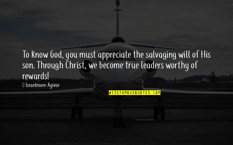 True Leaders Quotes By Israelmore Ayivor: To know God, you must appreciate the salvaging