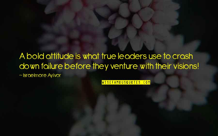 True Leaders Quotes By Israelmore Ayivor: A bold attitude is what true leaders use