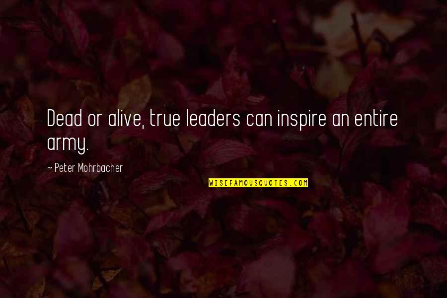 True Leaders Quotes By Peter Mohrbacher: Dead or alive, true leaders can inspire an