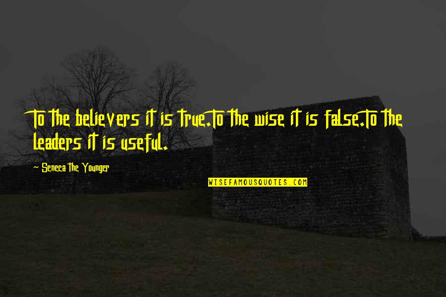 True Leaders Quotes By Seneca The Younger: To the believers it is true.To the wise
